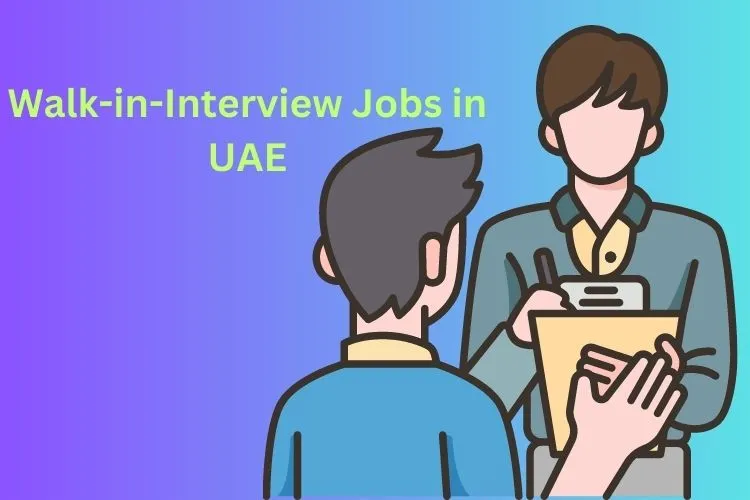 Walk-in-Interview Jobs in UAE Today & Tomorrow